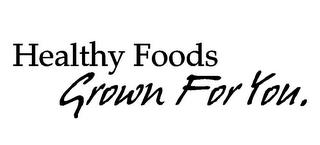 HEALTHY FOODS GROWN FOR YOU. trademark