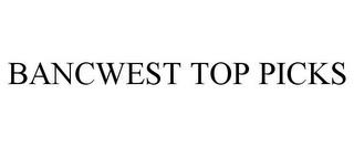 BANCWEST TOP PICKS trademark