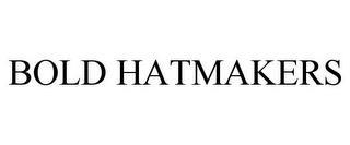 BOLD HATMAKERS trademark