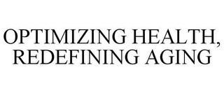 OPTIMIZING HEALTH, REDEFINING AGING trademark