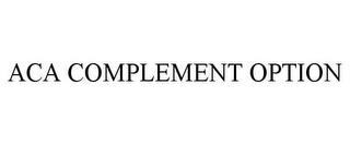 ACA COMPLEMENT OPTION trademark