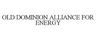 OLD DOMINION ALLIANCE FOR ENERGY trademark