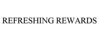 REFRESHING REWARDS trademark