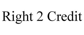 RIGHT 2 CREDIT trademark