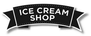 ICE CREAM SHOP trademark