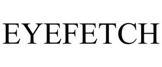 EYEFETCH trademark