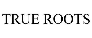 TRUE ROOTS trademark