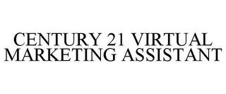 CENTURY 21 VIRTUAL MARKETING ASSISTANT trademark