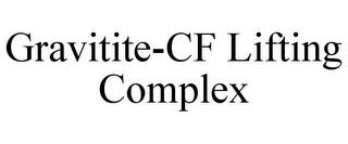 GRAVITITE-CF LIFTING COMPLEX trademark