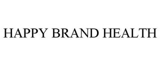 HAPPY BRAND HEALTH trademark