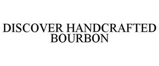 DISCOVER HANDCRAFTED BOURBON trademark