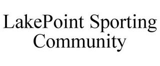 LAKEPOINT SPORTING COMMUNITY trademark