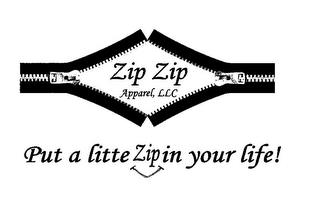 ZIP ZIP APPAREL, LLC PUT A LITTLE ZIP IN YOUR LIFE! trademark