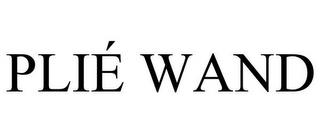 PLIÉ WAND trademark