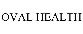 OVAL HEALTH trademark