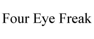 FOUR EYE FREAK trademark