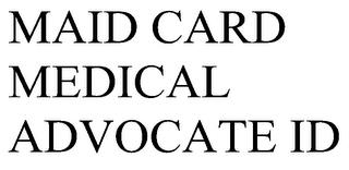 MAID CARD MEDICAL ADVOCATE ID trademark