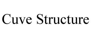 CUVE STRUCTURE trademark