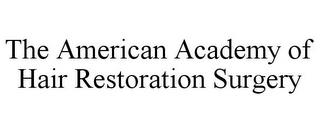 THE AMERICAN ACADEMY OF HAIR RESTORATION SURGERY trademark