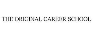 THE ORIGINAL CAREER SCHOOL trademark