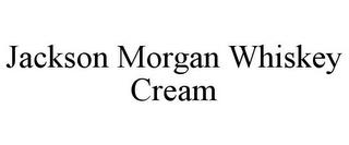 JACKSON MORGAN WHISKEY CREAM trademark