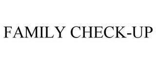 FAMILY CHECK-UP trademark