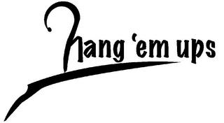 HANG 'EM UPS trademark