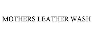 MOTHERS LEATHER WASH trademark