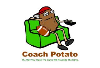 COACH POTATO THE WAY YOU WATCH THE GAME WILL NEVER BE THE SAME. trademark