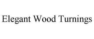 ELEGANT WOOD TURNINGS trademark