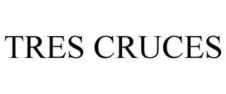 TRES CRUCES trademark