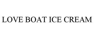 LOVE BOAT ICE CREAM trademark