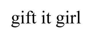 GIFT IT GIRL trademark