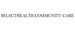 SELECTHEALTH COMMUNITY CARE trademark