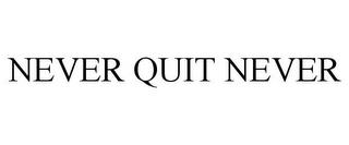 NEVER QUIT NEVER trademark