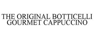 THE ORIGINAL BOTTICELLI GOURMET CAPPUCCINO trademark