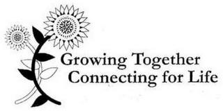 GROWING TOGETHER CONNECTING FOR LIFE trademark