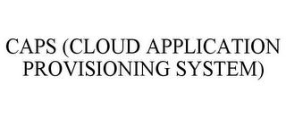 CAPS (CLOUD APPLICATION PROVISIONING SYSTEM) trademark