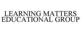 LEARNING MATTERS EDUCATIONAL GROUP trademark