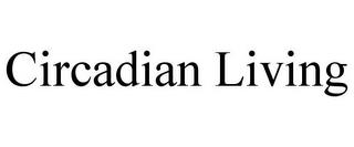 CIRCADIAN LIVING trademark