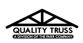 QUALITY TRUSS A DIVISION OF THE PARR COMPANY trademark