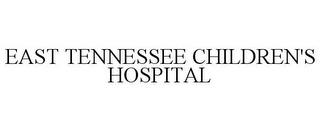 EAST TENNESSEE CHILDREN'S HOSPITAL trademark