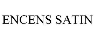 ENCENS SATIN trademark