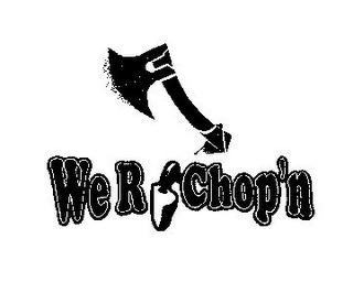 WE R CHOP'N trademark