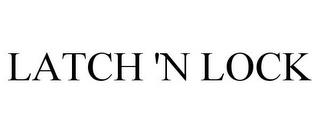 LATCH 'N LOCK trademark