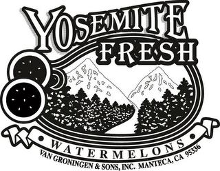 YOSEMITE FRESH WATERMELONS VAN GRONINGEN & SONS, INC. MANTECA, CA 95336 trademark