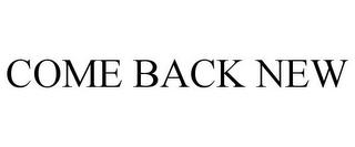 COME BACK NEW trademark