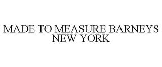 MADE TO MEASURE BARNEYS NEW YORK trademark