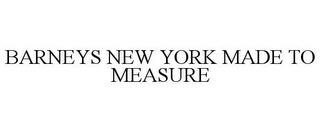 BARNEYS NEW YORK MADE TO MEASURE trademark