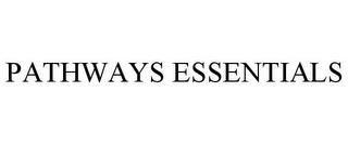 PATHWAYS ESSENTIALS trademark